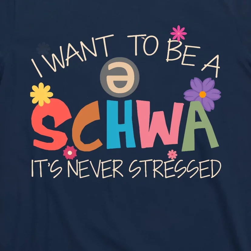 I Want To Be A Schwa ItS Never Stressed Science Of Reading T-Shirt