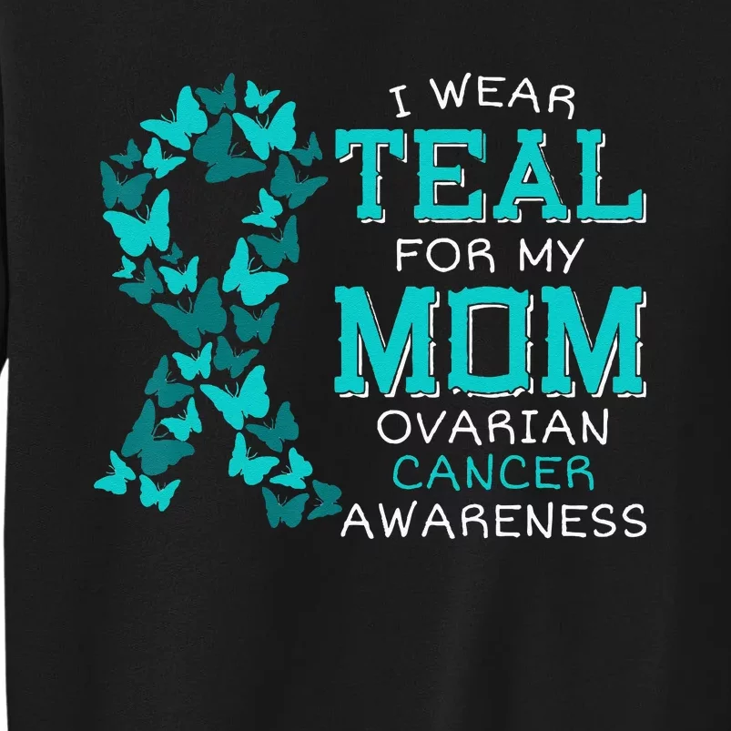 I Wear Teal For My Mom Ovarian Cancer Carcinoma Butterflies Sweatshirt