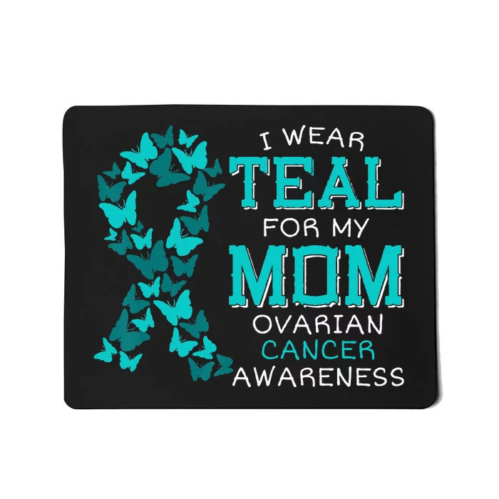 I Wear Teal For My Mom Ovarian Cancer Carcinoma Butterflies Mousepad