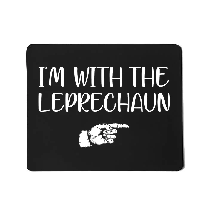 Im With The Leprechaun Mousepad