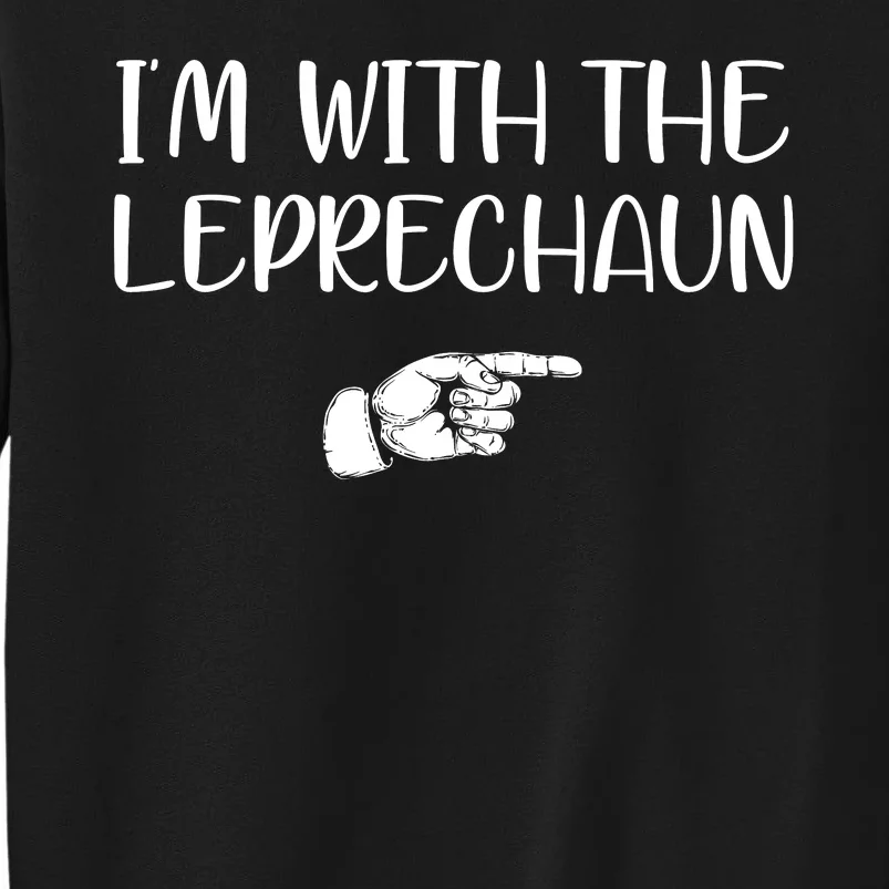 Im With The Leprechaun Tall Sweatshirt