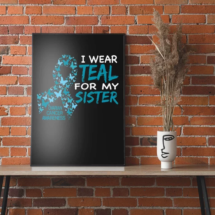 I Wear Teal For My Sister Ovarian Cancer Awareness Poster