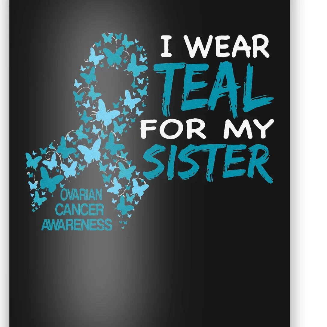 I Wear Teal For My Sister Ovarian Cancer Awareness Poster