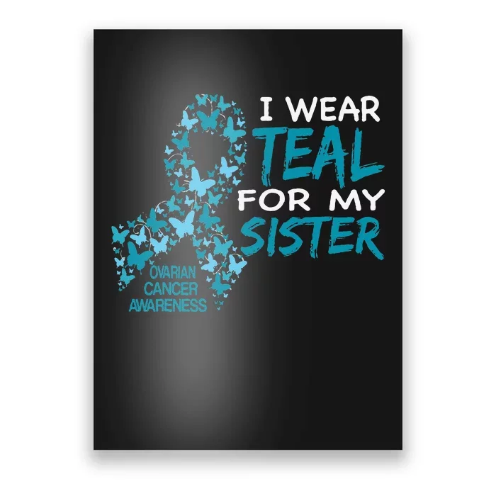 I Wear Teal For My Sister Ovarian Cancer Awareness Poster