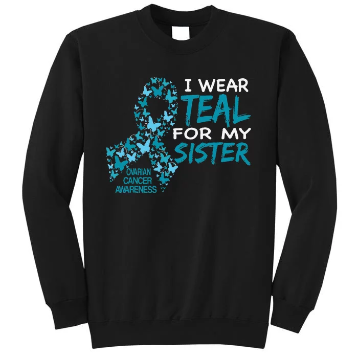 I Wear Teal For My Sister Ovarian Cancer Awareness Tall Sweatshirt