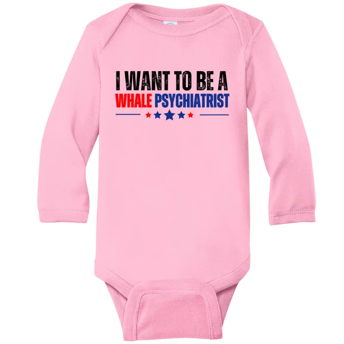 I Want To Be A Whale Psychiatrist Funny Political Baby Long Sleeve Bodysuit