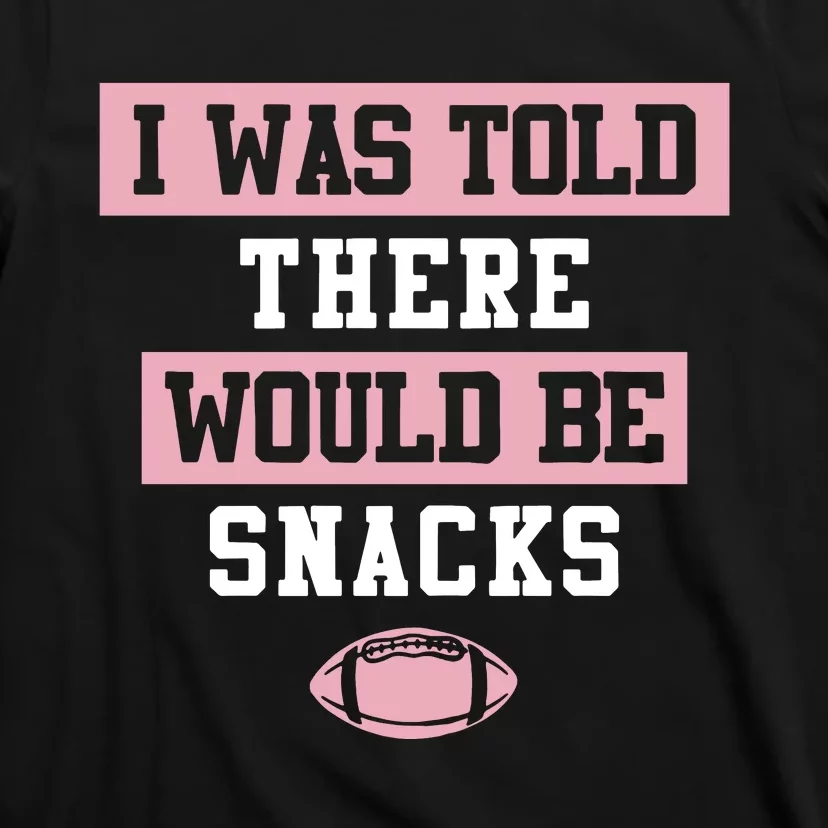 I Was Told There Would Be Snacks T-Shirt