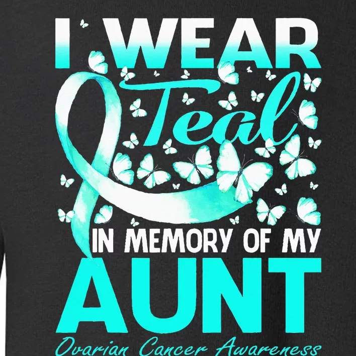 I Wear Teal In Memory Of My Aunt Ovarian Cancer Toddler Sweatshirt