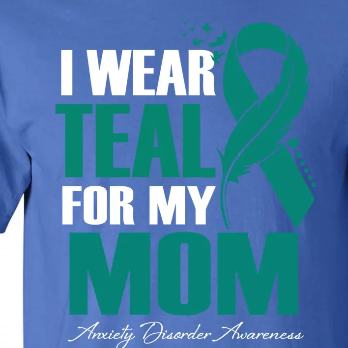 I Wear Teal For My Mom Anxiety Disorder Awareness Gift Tall T-Shirt