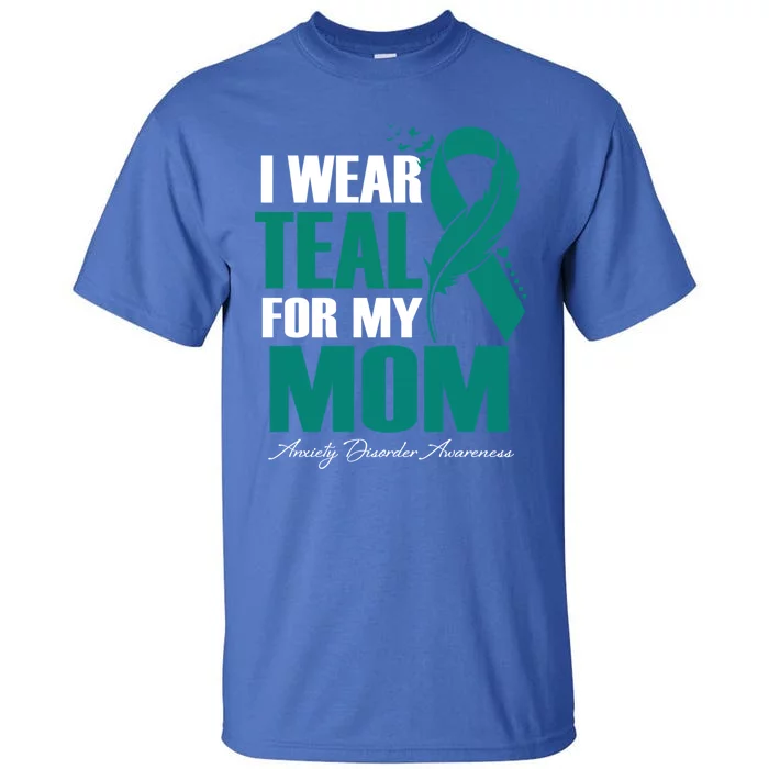 I Wear Teal For My Mom Anxiety Disorder Awareness Gift Tall T-Shirt