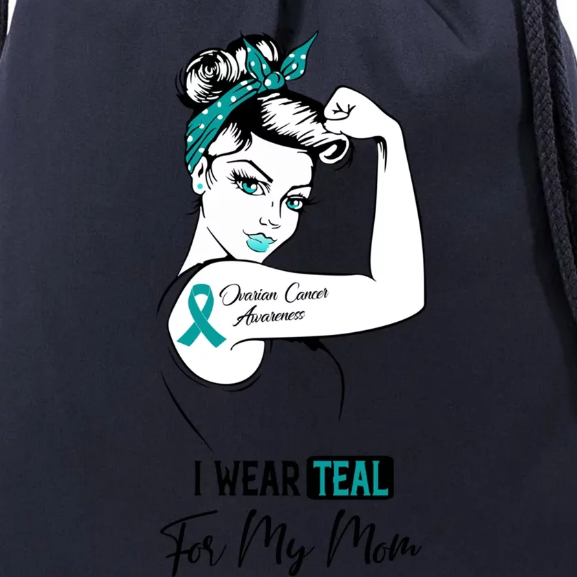 I Wear Teal For My Mom Ovarian Cancer Awareness Great Gift Drawstring Bag