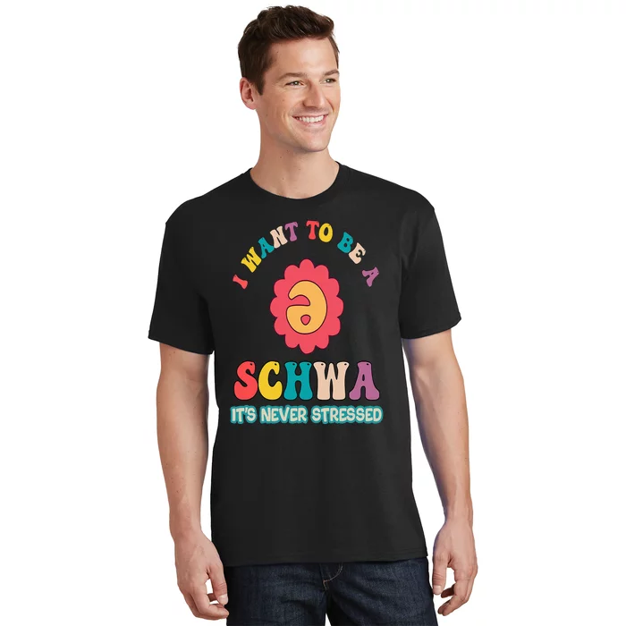 I Want To Be A Schwa It's Never Stressed Science Of Reading T-Shirt