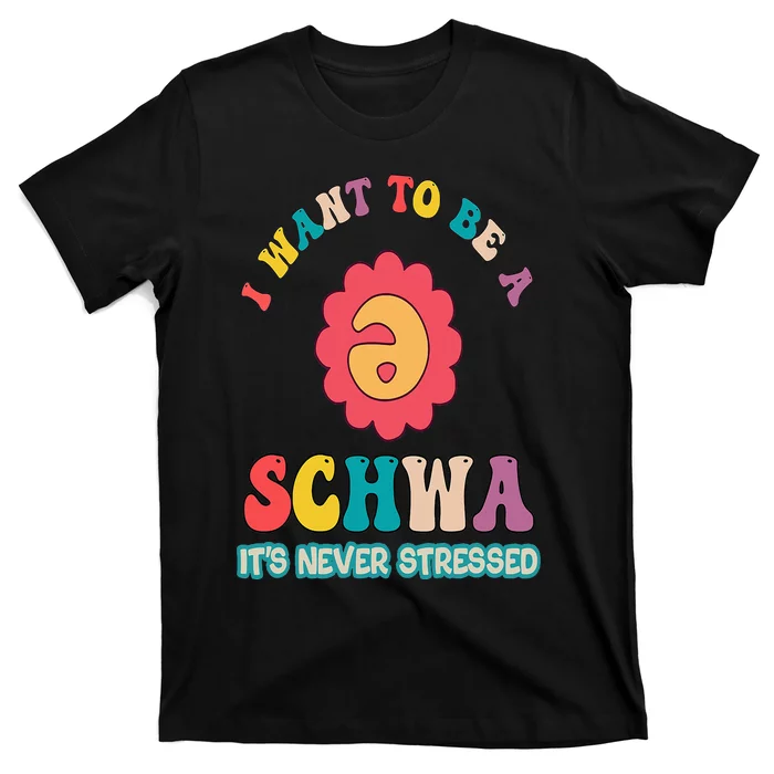 I Want To Be A Schwa It's Never Stressed Science Of Reading T-Shirt