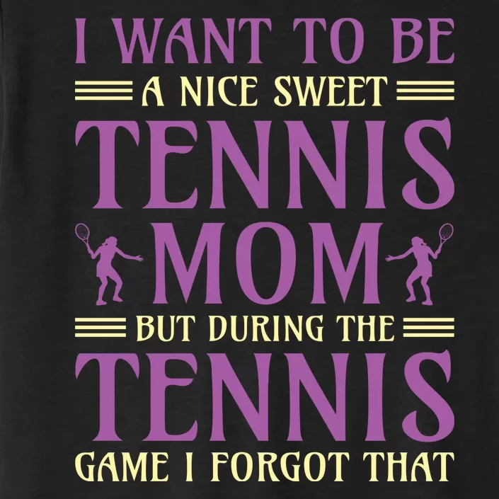 I Want To Be Nice Sweet Tennis Mom ChromaSoft Performance T-Shirt