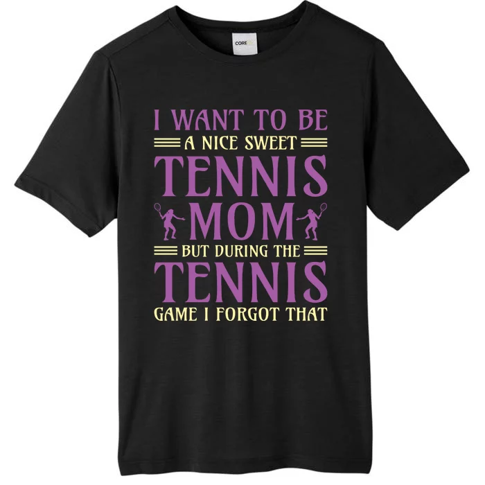 I Want To Be Nice Sweet Tennis Mom ChromaSoft Performance T-Shirt