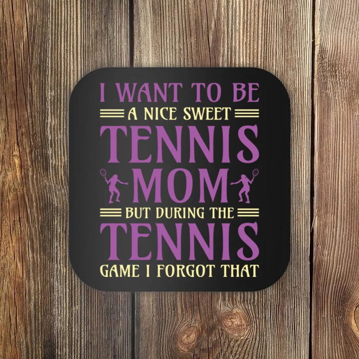 I Want To Be Nice Sweet Tennis Mom Coaster