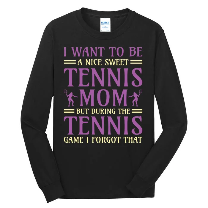 I Want To Be Nice Sweet Tennis Mom Tall Long Sleeve T-Shirt