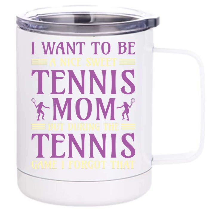 I Want To Be Nice Sweet Tennis Mom Front & Back 12oz Stainless Steel Tumbler Cup