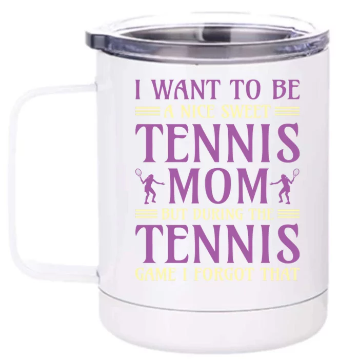 I Want To Be Nice Sweet Tennis Mom Front & Back 12oz Stainless Steel Tumbler Cup