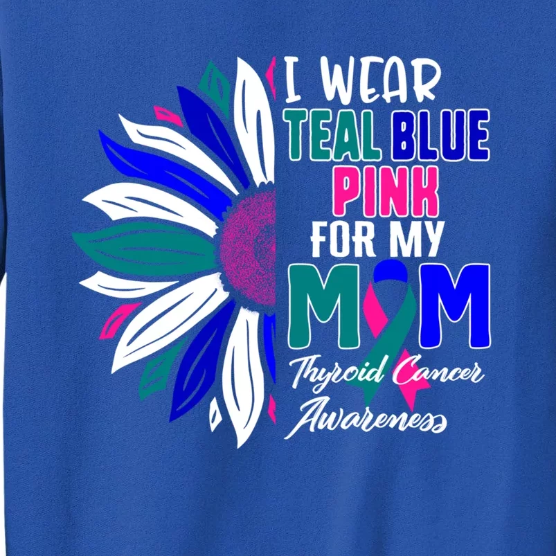 I Wear Teal Blue Pink For My Mom Thyroid Cancer Awareness Gift Sweatshirt