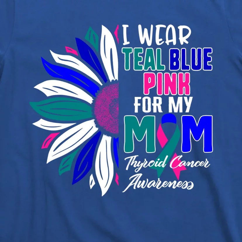 I Wear Teal Blue Pink For My Mom Thyroid Cancer Awareness Gift T-Shirt