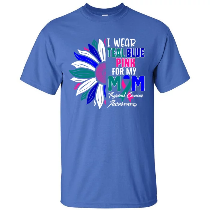 I Wear Teal Blue Pink For My Mom Thyroid Cancer Awareness Gift Tall T-Shirt