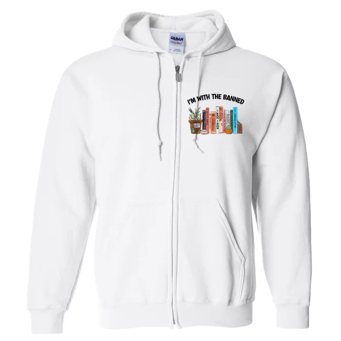 Im With The Banned Funny Book Readers I Read Banned Books Full Zip Hoodie