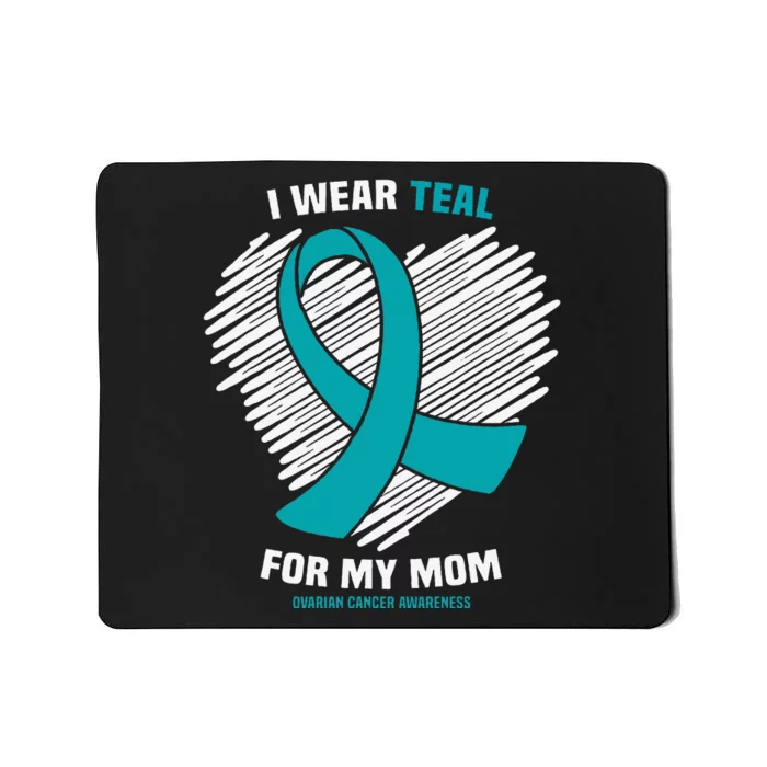 I Wear Teal For My Mom Ovarian Cancer Awareness Mousepad