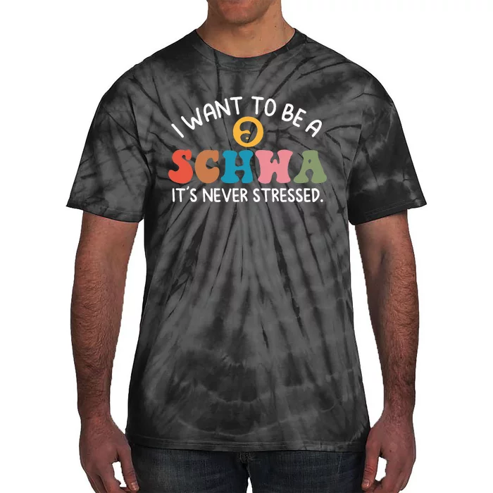 I Want To Be A Schwa ItS Never Stressed Science Of Reading Tie-Dye T-Shirt