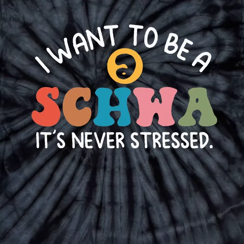 I Want To Be A Schwa ItS Never Stressed Science Of Reading Tie-Dye T-Shirt