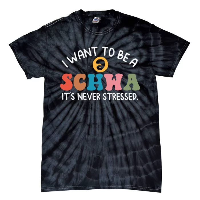 I Want To Be A Schwa ItS Never Stressed Science Of Reading Tie-Dye T-Shirt