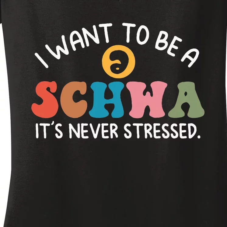 I Want To Be A Schwa ItS Never Stressed Science Of Reading Women's V-Neck T-Shirt