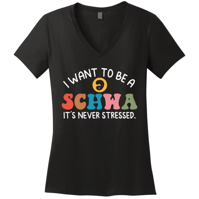 I Want To Be A Schwa ItS Never Stressed Science Of Reading Women's V-Neck T-Shirt