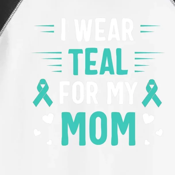 I Wear Teal For My Mom Ovarian Cancer Awareness Gift Toddler Fine Jersey T-Shirt