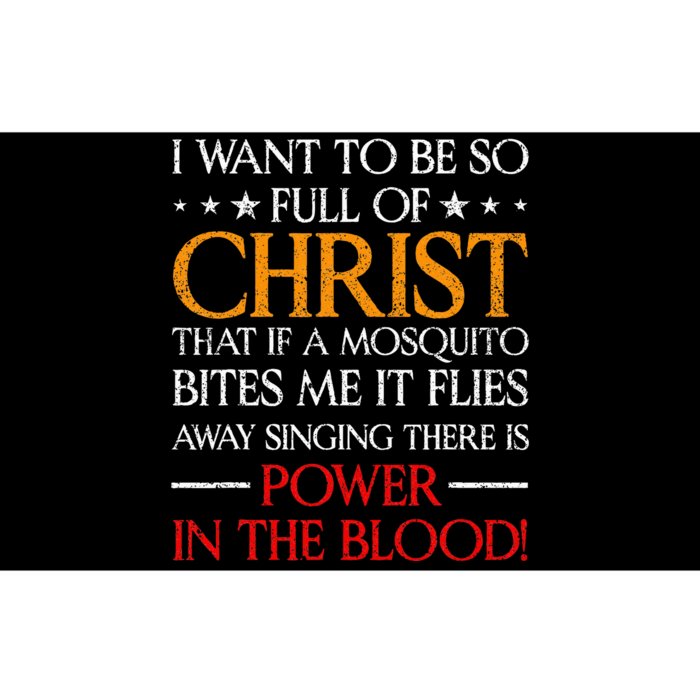 I Want To Be So Full Of Christ That If A Mosquito Bites Me Bumper Sticker