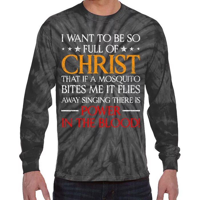 I Want To Be So Full Of Christ That If A Mosquito Bites Me Tie-Dye Long Sleeve Shirt