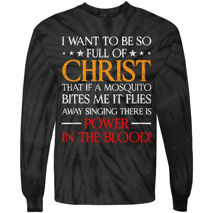 I Want To Be So Full Of Christ That If A Mosquito Bites Me Tie-Dye Long Sleeve Shirt