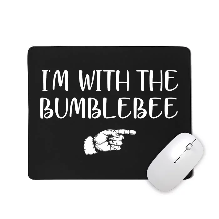 I'm With The Bumblebee Mousepad