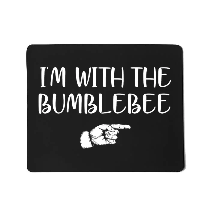 I'm With The Bumblebee Mousepad