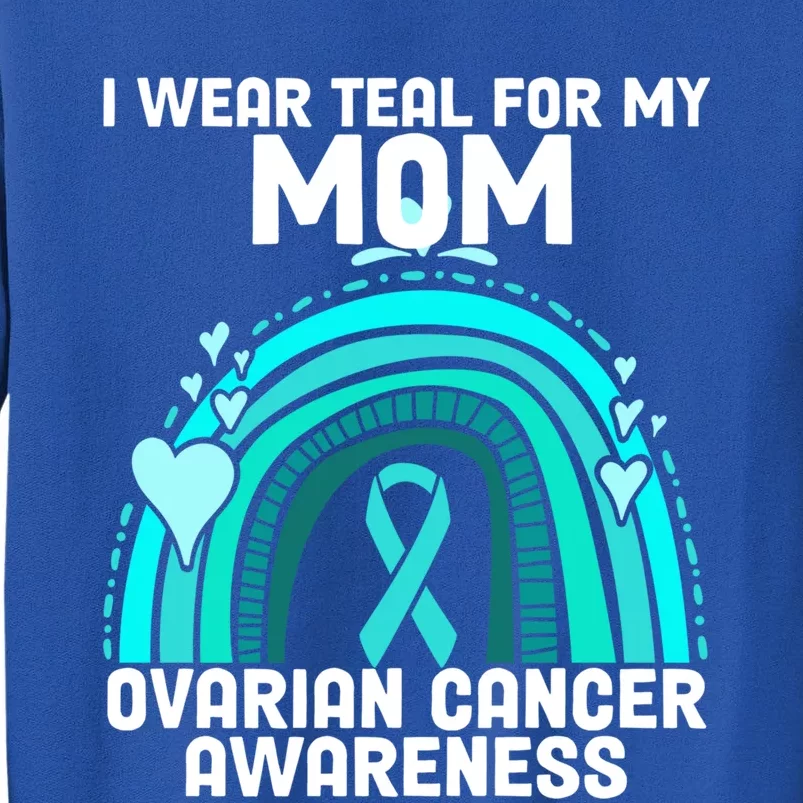 I Wear Teal For My Mom Ovarian Cancer Awareness Gift Sweatshirt