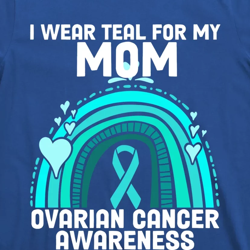 I Wear Teal For My Mom Ovarian Cancer Awareness Gift T-Shirt