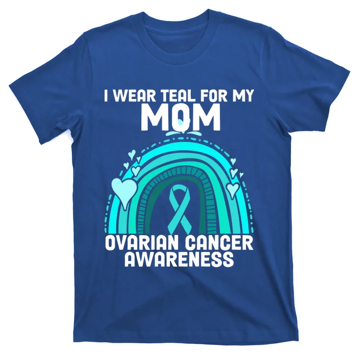 I Wear Teal For My Mom Ovarian Cancer Awareness Gift T-Shirt