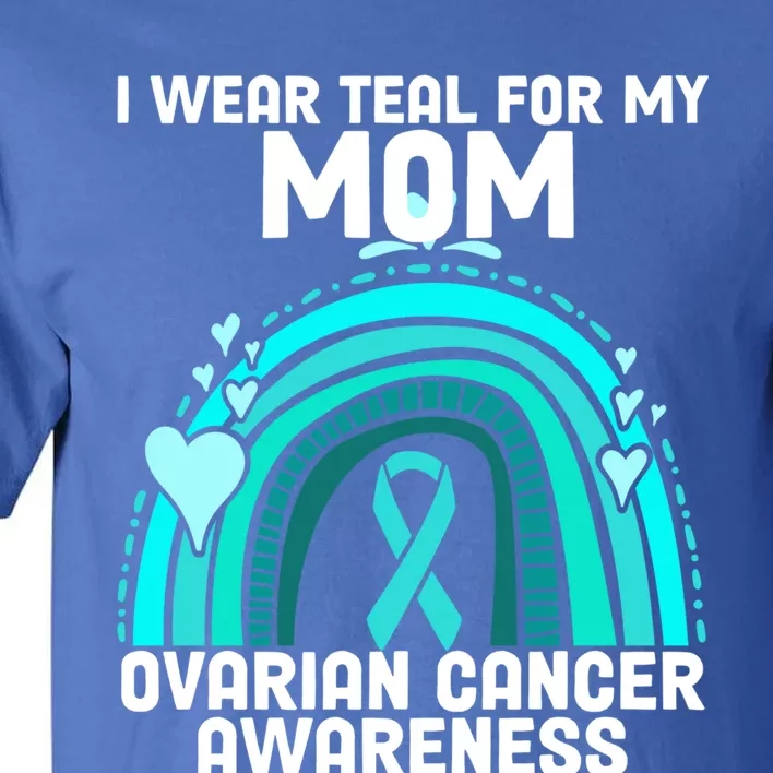 I Wear Teal For My Mom Ovarian Cancer Awareness Gift Tall T-Shirt