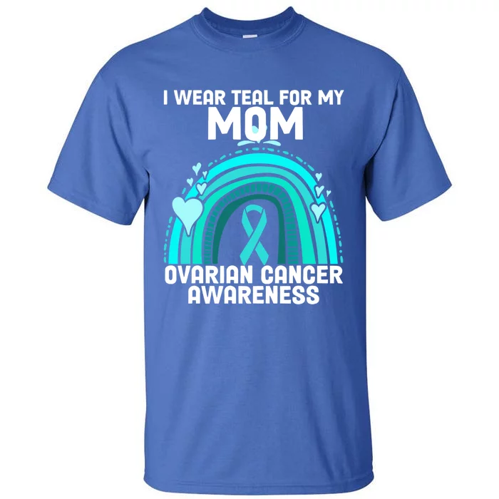 I Wear Teal For My Mom Ovarian Cancer Awareness Gift Tall T-Shirt