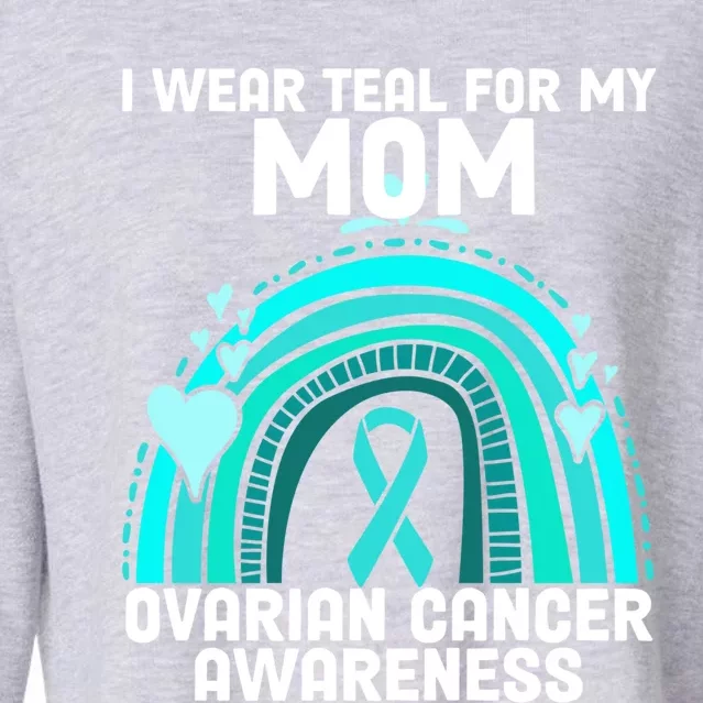 I Wear Teal For My Mom Ovarian Cancer Awareness Gift Cropped Pullover Crew