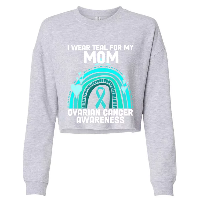 I Wear Teal For My Mom Ovarian Cancer Awareness Gift Cropped Pullover Crew