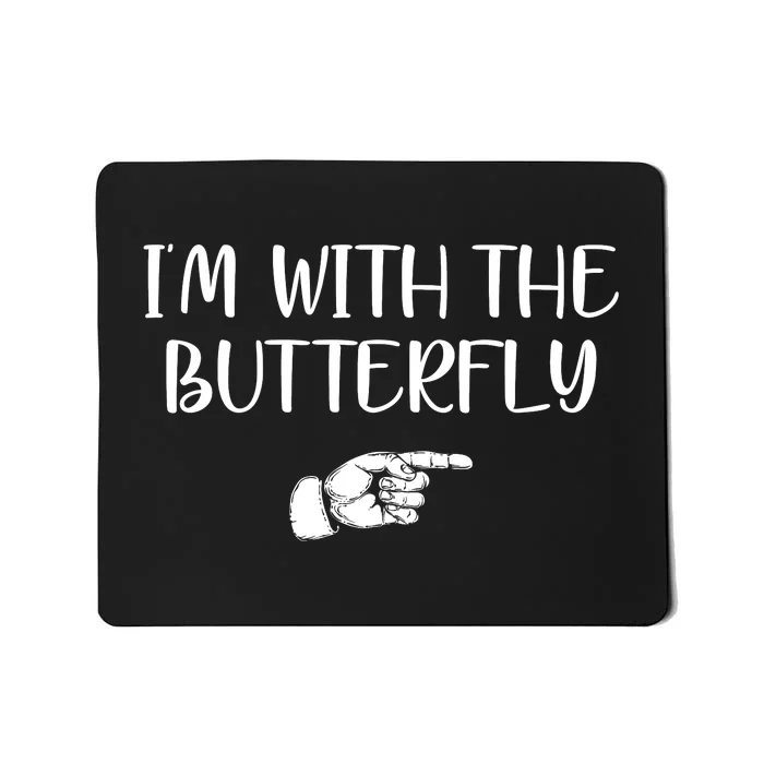 I'm With The Butterfly Mousepad