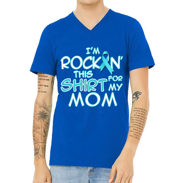 I Wear Teal For My Mom Cancer Ribbon Awareness Gift V-Neck T-Shirt