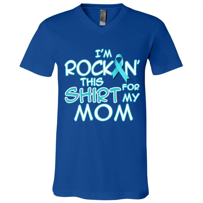 I Wear Teal For My Mom Cancer Ribbon Awareness Gift V-Neck T-Shirt