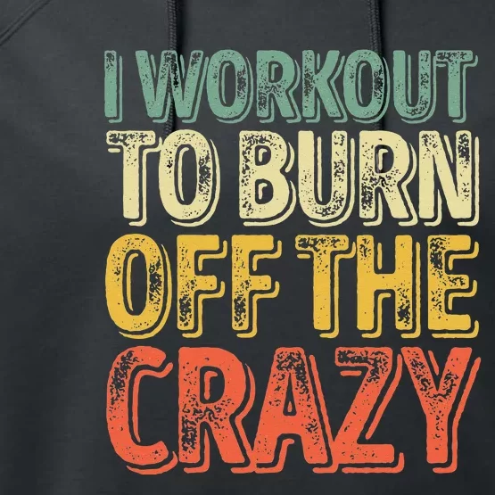 I Workout To Burn Off The Crazy Funny Personal Trainer Performance Fleece Hoodie